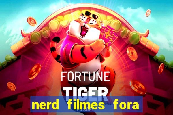 nerd filmes fora do ar